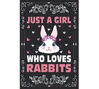 Just A Girl Who Loves Rabbits Notebook For Women's Girl's Kid's Gift: Rabbits Notebook: Rabbits Journal - 120 Page Paperback Notebook - (6"x9")