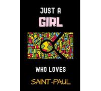 Just a Girl Who Loves Saint-Paul Notebook: Gift For Saint-Paul Lovers.Gift Idea For Saint-Paul France City Lovers , 6 x 9 Inches , 110 Blank Lined Pages, France Travel Journal