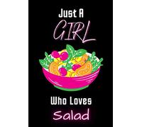 Just A Girl Who Loves Salad Notebook: Funny College ruled Notebook Gift For Salad Lovers - Perfect Gift For Salad Lovers On Valentine Day/Birthday - 6 ... Lined Pages - Salad College ruled Notebook