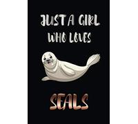 Just A Girl Who Loves Seals: Seal Journal, Notebook, Diary, Notepad - Size 6 x 9 inch - 110 Pages - Journal Notebook to Write In (Lined Blank Book) - Perfect Gift For Seal Lovers, Men, Women, Kids