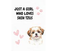Just A Girl Who Loves Shih Tzus: A Fun Journal for Shih Tzu Lovers and Dog Moms Everywhere