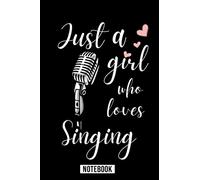 Just A Girl Who Loves Singing Notebook: Wide Ruled Notebook Gift For Singing Lovers - Perfect Notebook Gift For Girls for School, Home or Work - 6 x 9 Inches - 110 Pages - Singing Girls Lovers Diary