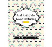 Just a Girl Who Loves Sketching: Cute Girl's Sketchpad With Fun Cover Quote (Blank Sketchbook| Stylish Art Supplies Notebook)| Cool Rainbow Design