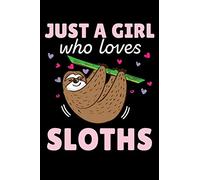 JUST A GIRL who loves SLOTHS: A Journal, Notepad, or Diary to write down your thoughts. - 120 Page - 6x9 - College Ruled Journal - Writing Book, Personal Writing Space, Doodle, Note, Sketchpad