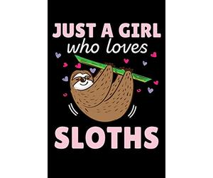 JUST A GIRL who loves SLOTHS: A Journal, Notepad, or Diary to write down your thoughts. - 120 Page - 6x9 - College Ruled Journal - Writing Book, Personal Writing Space, Doodle, Note, Sketchpad