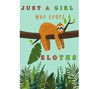 Just A Girl Who Loves Sloths: Sloth Notebook, Journal, Composition Notebook, Sloth Notepad, College Ruled, 6 x 9 inches, 100 Pages, Perfect Sloth Lovers Gift for Birthday, Christmas, Halloween.