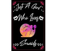Just a Girl Who Loves Snails: perfect funny gift for birthday Snails lovers/Nice Lined Journal for Women and Teen/Snails Notebook for Girls/Journal Gift,6x9 dimension|120pages