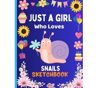 Just A Girl Who Loves Snails Sketchbook: Snails Sketchbook for Girls Drawing, Doodling and Creativity Writing, Sketch Pad (Sketching Draw for Girls)
