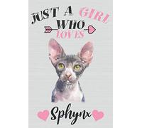 Just A Girl Who Loves Sphynx: Cute Line Journal Notebook | Gift For Sphynx Cat Lovers | Who Are Sphynx Moms and Sisters | 100 Pages, 6x9" | Gifts For Sphynx Cat Owners