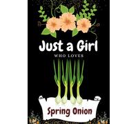 Just a girl who loves Spring Onion: Blank lined college ruled notebook journal | Best for Homework, daily journaling, to-do list etc. | For School, ... | Best gift ideas for Kids, Girls and Women