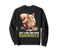 Just a Girl who loves Squirrels. Squirrels Squirrel Sweatshirt