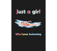 Just A Girl Who Loves Swimming: A Notebook Journal for Women, Girls, and Kids Who Have a Passion for Swimming: A 120-Page Paperback Notebook with a 6"x9" Size, Perfect for Gifting.