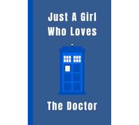 Just A Girl Who Loves The Doctor: 100 page Journal/Notebook