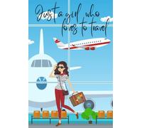 Just a Girl who loves to travel Notebook: Lined Notebook for Taking Notes,To Do Lists, Notepad, Journal to write your travel memories, Great Gift for someone who loves to travel