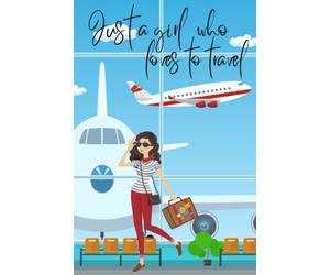 Just a Girl who loves to travel Notebook: Lined Notebook for Taking Notes,To Do Lists, Notepad, Journal to write your travel memories, Great Gift for someone who loves to travel