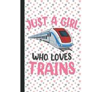 Just A Girl Who Loves Trains: Train Lovers Blank Lined Journal Notebook for Women, Girls, and Kids