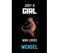 Just a Girl Who Loves Weasel Notebook: Gift For Weasel Lovers. record special moments, take notes,track Goals , 6 x 9 Inches , Weasel Notebook , 110 Blank Lined Pages