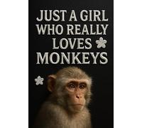 Just a Girl Who Really Loves Monkeys: A Realistic Monkey Lover Notebook | 120 Lined Pages | 6x9 Journal