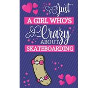 Just A Girl Who's Crazy About Skateboarding: Skateboarding Gifts... Small Lined Notebook / Journal to Write in for Girls