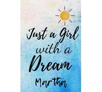 Just a Girl With a Dream Martha: Personalised Motivational Journal Notebook for Girls Named Martha. (Custom Name Journal, Blank Journal, Write in ... Pages Ocean Blue Background(Martha Notebook)