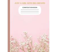 Just a Girl with Big Dreams: An Inspirational Composition Notebook for Girls, Teens & Women Who Dare to Dream Big