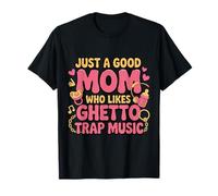 Just a Good Mom Who Likes Ghetto Trap Music T-Shirt