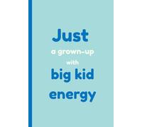 Just a Grown-up with Big Kid Energy: Daily writing journal & notebook - A soft place to write your thoughts, dreams, and reflections; an ideal inspirational gift for women, teens, and seniors