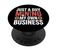 Just A Guy Mining My Own Business Cryptocurrency Joke |- PopSockets Adhesive PopGrip