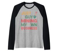 Just A Guy Mining My Own Business Cryptocurrency Joke |- Raglan Baseball Tee