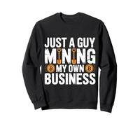 Just A Guy Mining My Own Business Cryptocurrency Joke - Sweatshirt