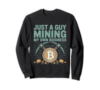 Just A Guy Mining My Own Business Cryptocurrency Joke - Sweatshirt