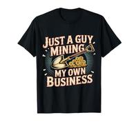 Just A Guy Mining My Own Business Cryptocurrency Joke - T-Shirt
