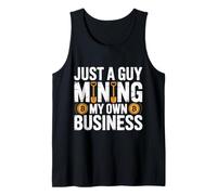 Just A Guy Mining My Own Business Cryptocurrency Joke - Tank Top