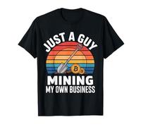 Just A Guy Mining My Own Business - T-Shirt