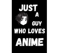Just A Guy Who Loves Anime Sketchbook: 6x9 120 Blank Pages Anime Sketchbook for Drawing Sketching and Notes | Anime Lover Gift Idea