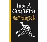 Just A Guy With Mad Wrestling Skills: Teen Wrestler Practice Log Journal