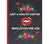 Just A Health Visitor Who Loves Her Job:: Health Visitor Notebook /Journal Ideal for Health Visitors and Student Health Visitors to Record Daily Contact / Activities with Families and their Children.