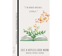 JUST A HOPELESS BOOK WORM - 100 Lined Pages Journal Notebook for Women & Men to Capture Brainiac Thoughts: “I’m booked and busy… literally.”