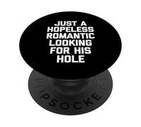 Just A Hopeless Romantic Looking For His Hole - Fun Guys Men PopSockets Adhesive PopGrip