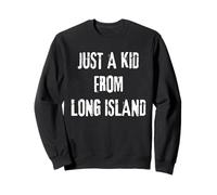Just A Kid From Long Island - Long Islander New York NYC Sweatshirt