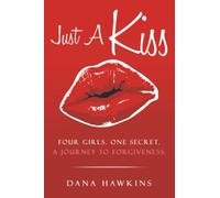 Just A Kiss: Four Girls. One Secret. A Journey to Forgiveness.