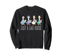 Just A L&D Goose Funny Labor And Delivery Nurse Obstetrics Sweatshirt