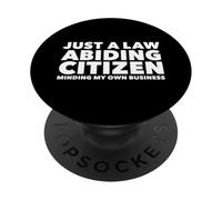 Just a Law Abiding Citizen Minding My Own Business PopSockets Adhesive PopGrip