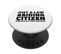 Just a Law Abiding Citizen Minding My Own Business PopSockets Adhesive PopGrip