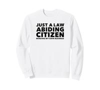 Just a Law Abiding Citizen Minding My Own Business Sweatshirt