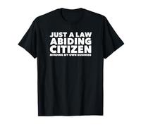 Just a Law Abiding Citizen Minding My Own Business T-Shirt