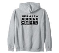 Just a Law Abiding Citizen Minding My Own Business Zip Hoodie