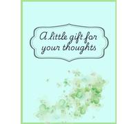 “Just a Little Gift for You”: A Beautiful Giftable Notebook for Writing, Journaling & Daily Thoughts