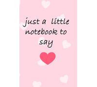 Just a little notebook to say i love you: perfect Gift Lined Notebook/ journal/ Diary Gift, 110 blank pages, 6x9 inches, Matt finish cover