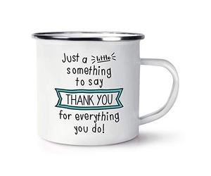Just A Little Something to Say Thank You for Everything You Do Enamel Mug Cup